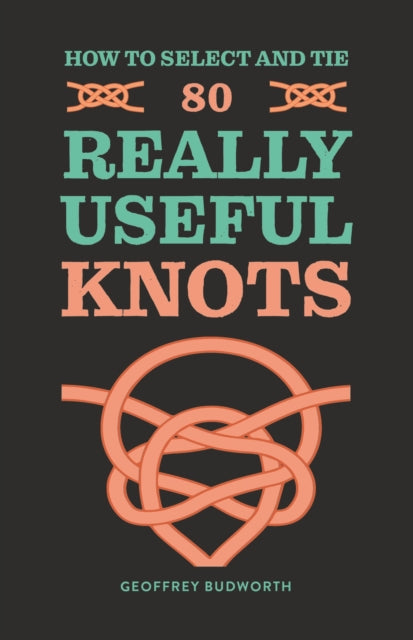 How to Select and Tie 80 Really Useful Knots