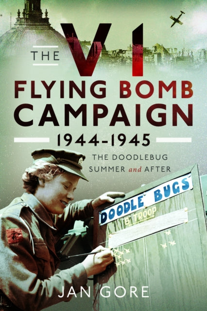 V1 Flying Bomb Campaign 1944-1945