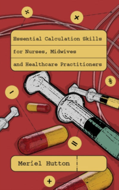 Essential Calculation Skills for Nurses, Midwives and Healthcare Practitioners