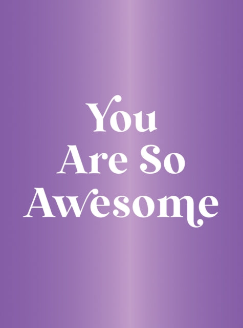 You Are So Awesome