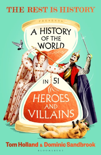 Rest is History Presents: A History of the World in 51 Heroes and Villains