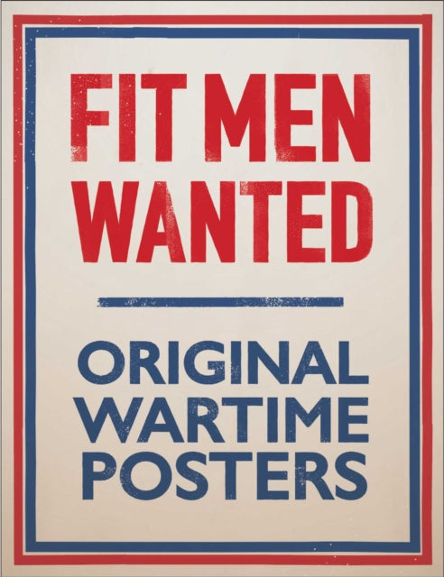 Fit Men Wanted: Original Wartime Posters