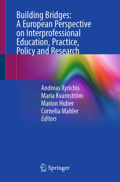 Building Bridges: A European Perspective on Interprofessional Education, Practice, Policy and Research