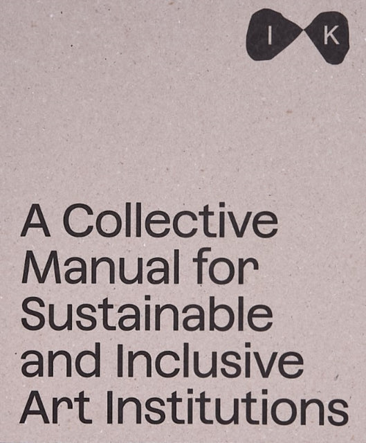 Collective Manual for Sustainable and Inclusive Art Institutions