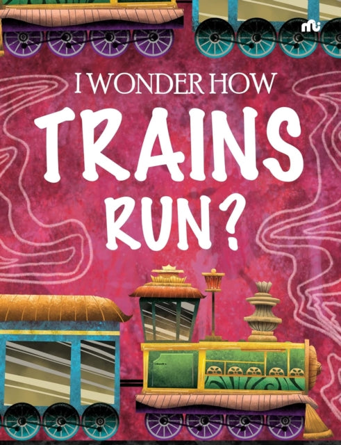 I Wonder How Trains Run