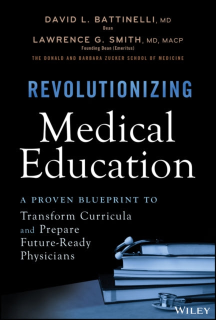 Revolutionizing Medical Education: A Proven Bluepr int to Transform Curricula, Center Patients, and P repare Future-Ready Physicians