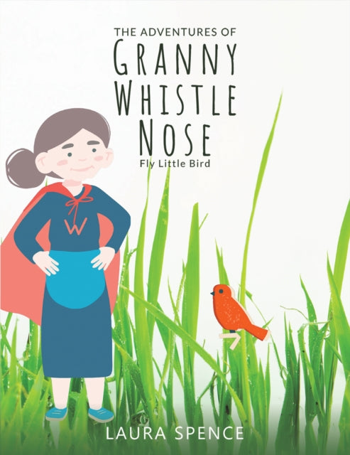 Adventures of Granny Whistle Nose: Fly Little Bird