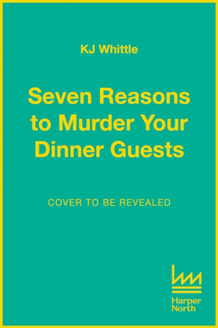 Seven Reasons to Murder Your Dinner Guests