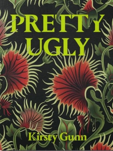 Pretty Ugly - Kirsty Gunn