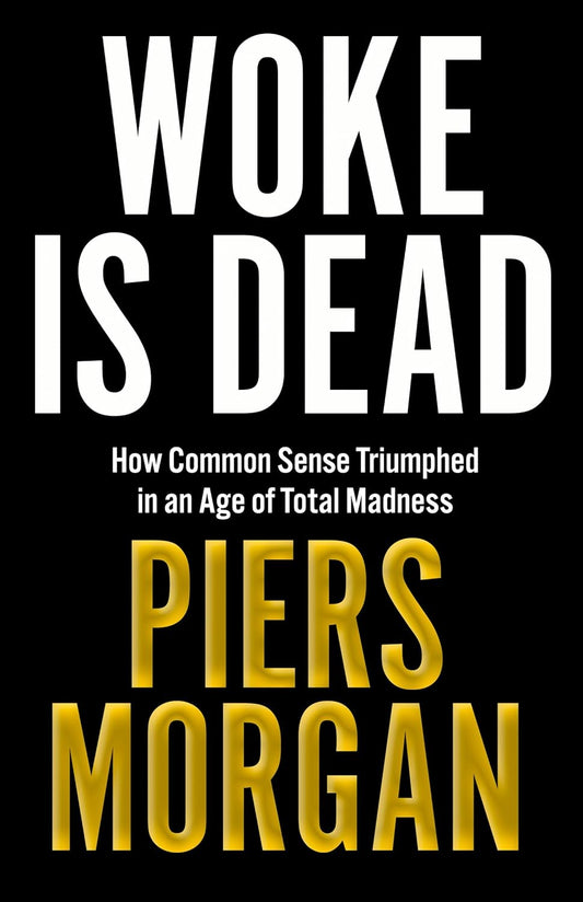 Woke Is Dead : How Common Sense Triumphed in an Age of Total Madness