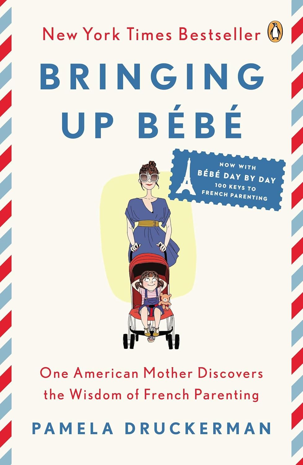 Bringing Up Bebe: One American Mother Discovers the Wisdom of French Parenting (now with Bebe Day by Day: 100 Keys to French Parenting)