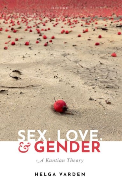 Sex, Love, and Gender : A Kantian Theory