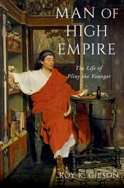 Man of High Empire : The Life of Pliny the Younger