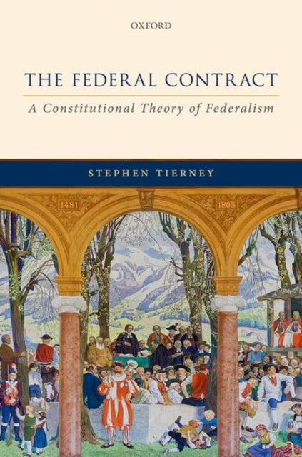 The Federal Contract : A Constitutional Theory of Federalism
