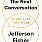 The Next Conversation : Argue Less, Talk More