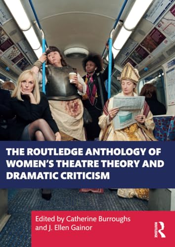 Routledge Anthology of Women's Theatre Theory and Dramatic Criticism