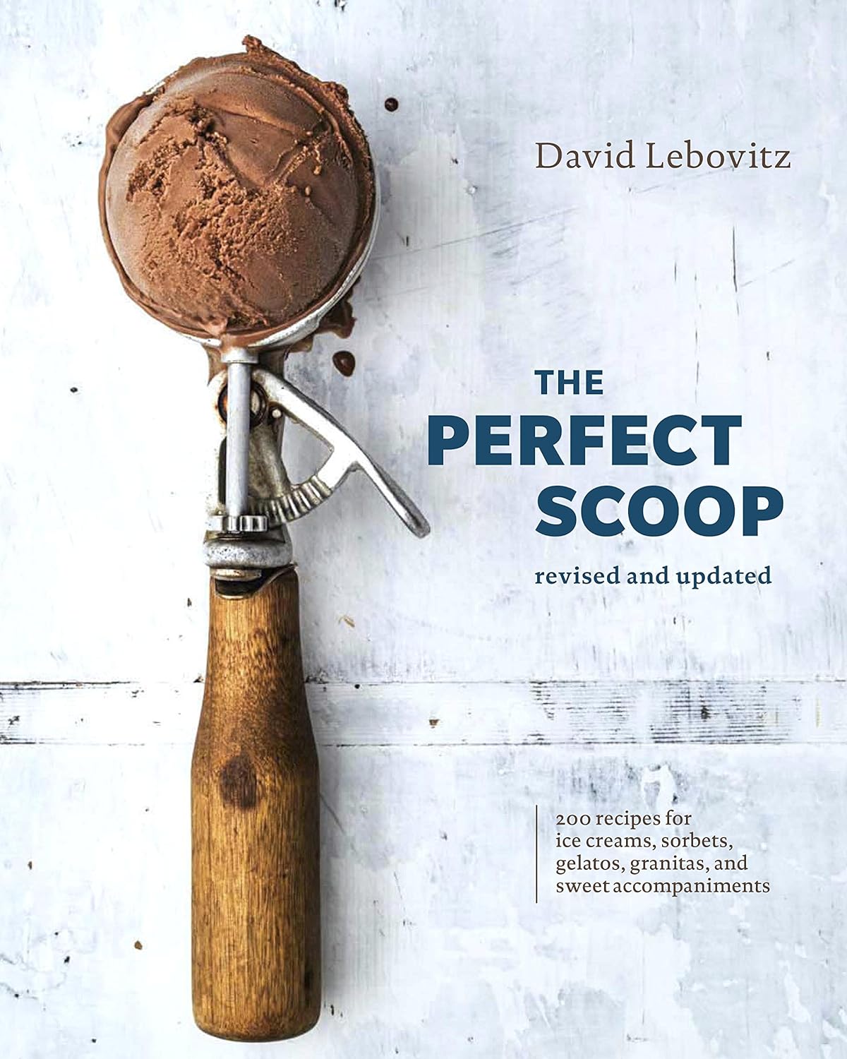 The Perfect Scoop: 200 Recipes for Ice Creams, Sorbets, Gelatos, Granitas, and Sweet Accompaniments