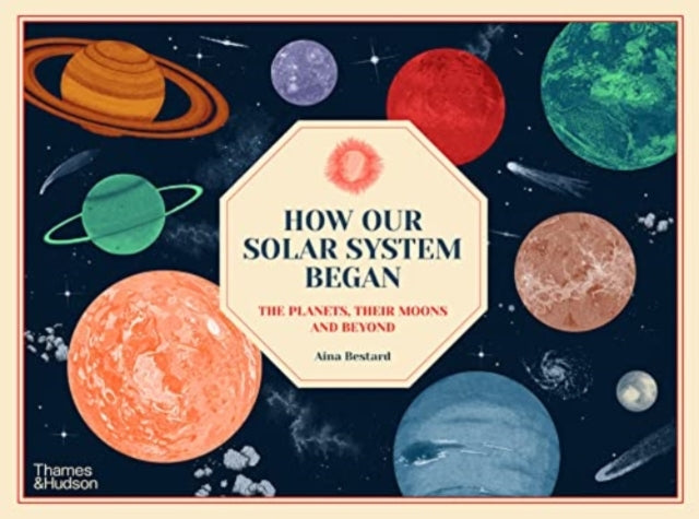 How Our Solar System Began - The Planets, Their Moons and Beyond