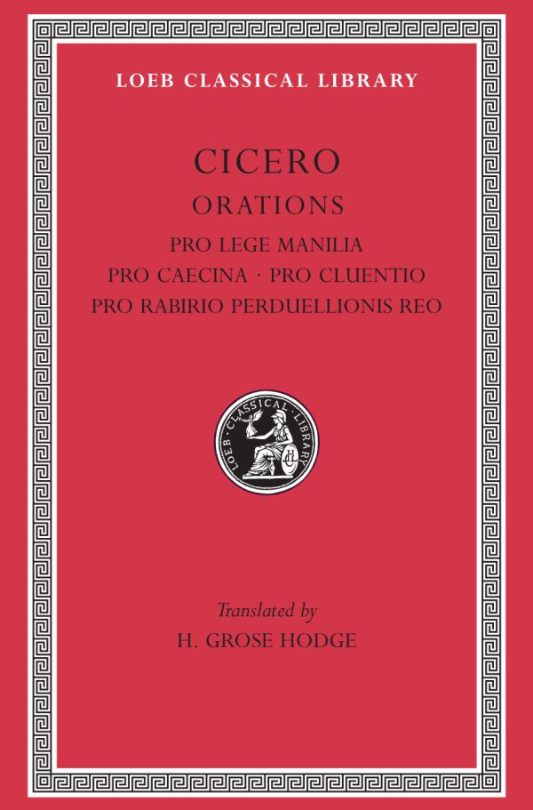 Pro Lege Manilia. Pro Caecina. Pro Cluentio. Pro Rabirio Perduellionis Reo