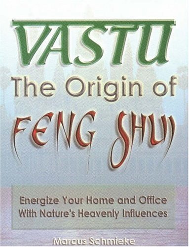Vastu: The origin of Feng Shui- Energize Your Home and Office with Nature's Heavenly Influences