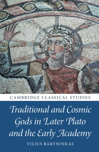 Traditional and Cosmic Gods in Later Plato and the Early Academy