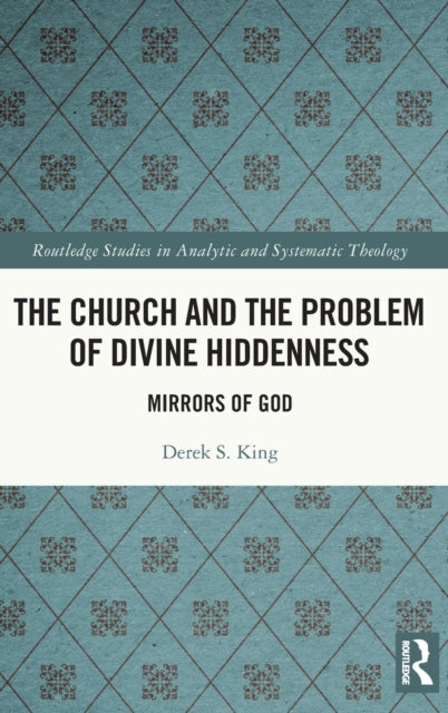 The Church and the Problem of Divine Hiddenness - Mirrors of God