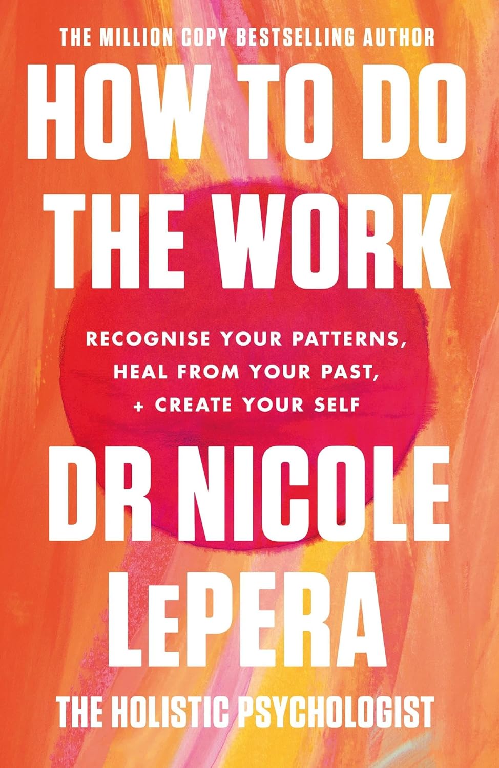 How To Do The Work - Recognise Your Patterns, Heal from Your Past, and Create Your Self