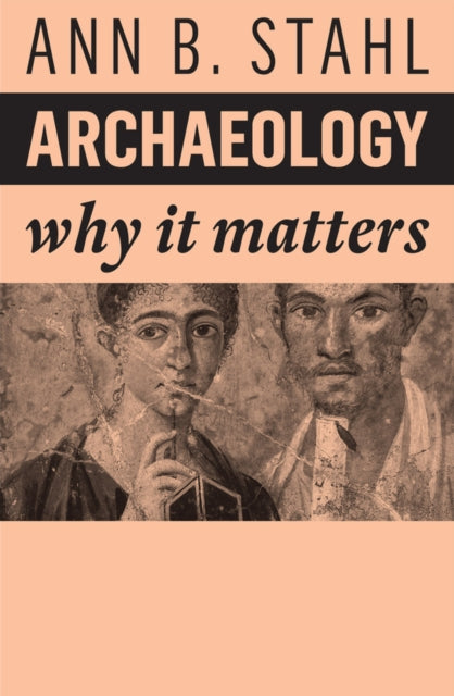 Archaeology - Why It Matters