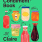 The Condiment Book: A Brilliantly Flavourful Guide to Food's Unsung Heroes