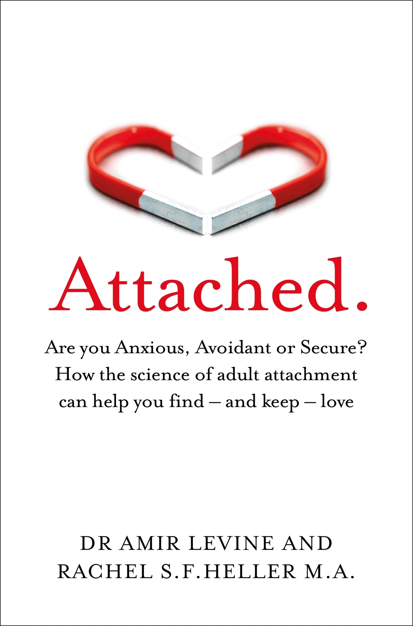 Attached - Are you Anxious, Avoidant or Secure? How the science of adult attachment can help you find - and keep - love