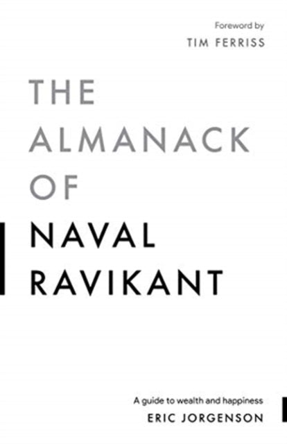 The Almanack of Naval Ravikant - A Guide to Wealth and Happiness