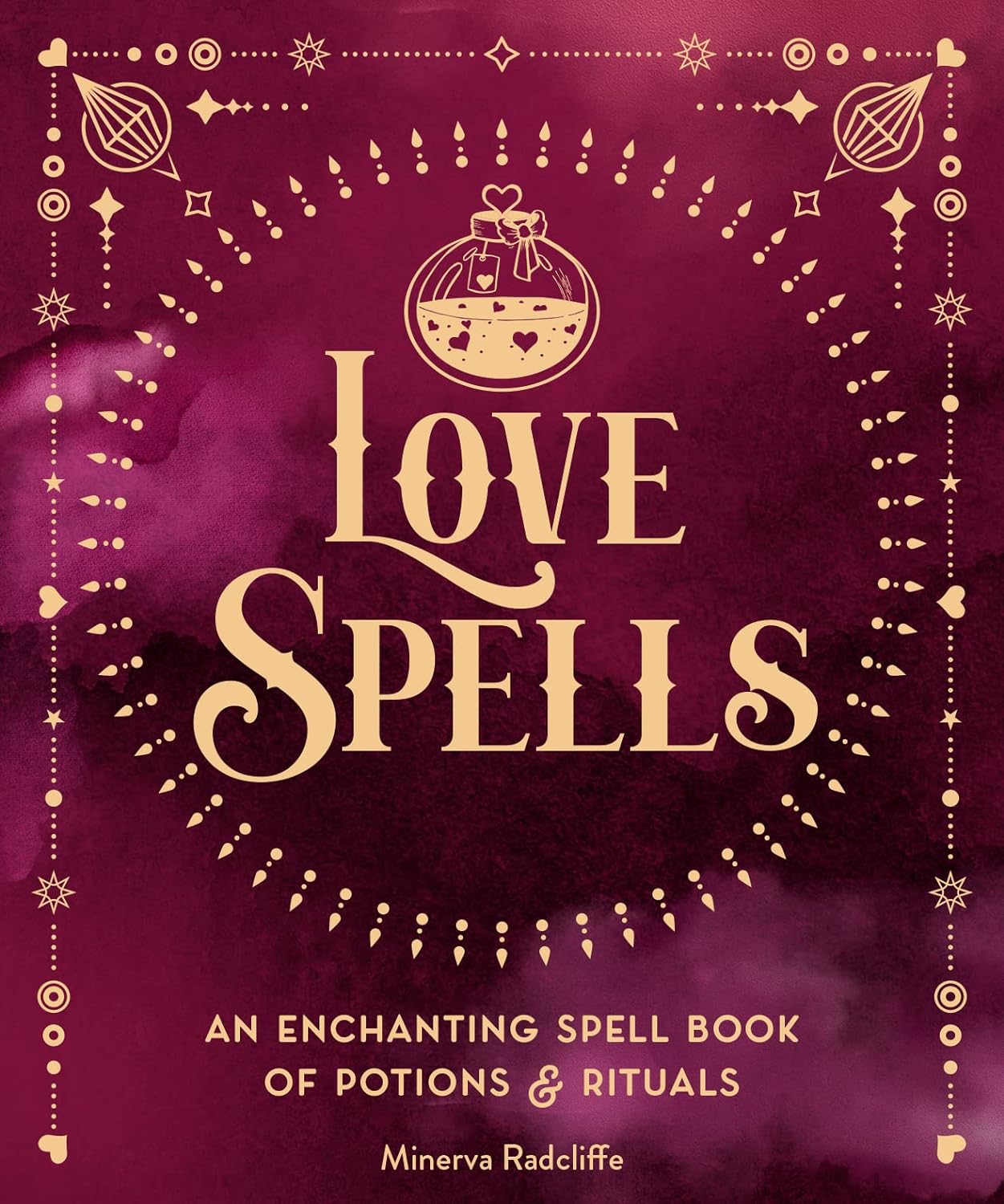 Love Spells : An Enchanting Spell Book of Potions & Rituals