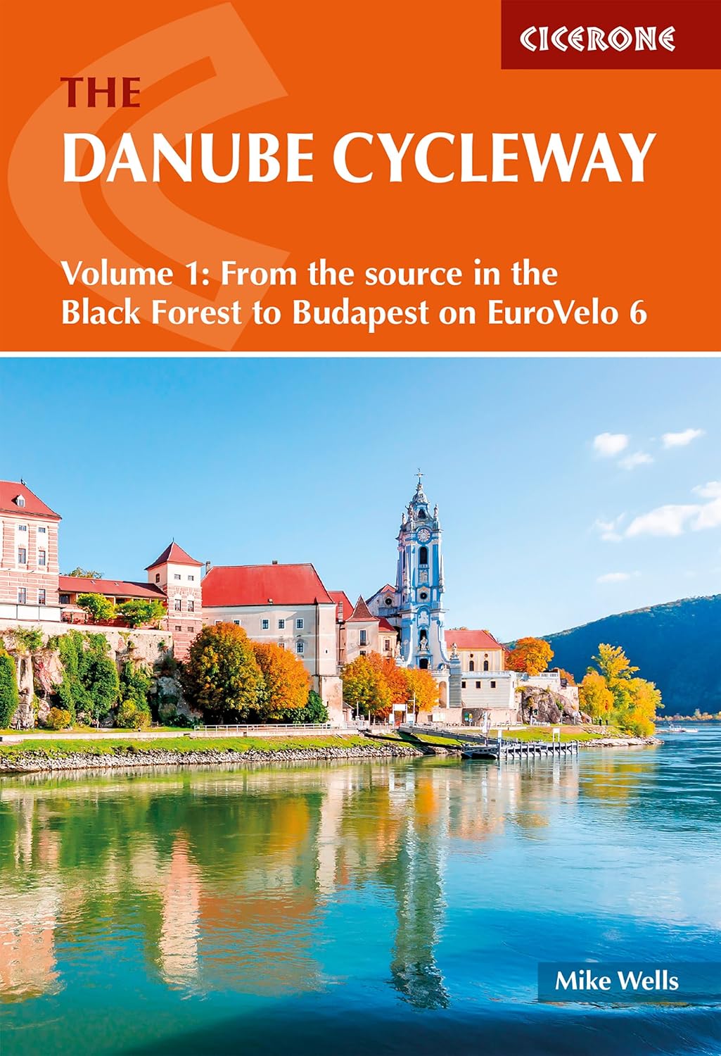 The Danube Cycleway Volume 1: From the source in the Black Forest to Budapest