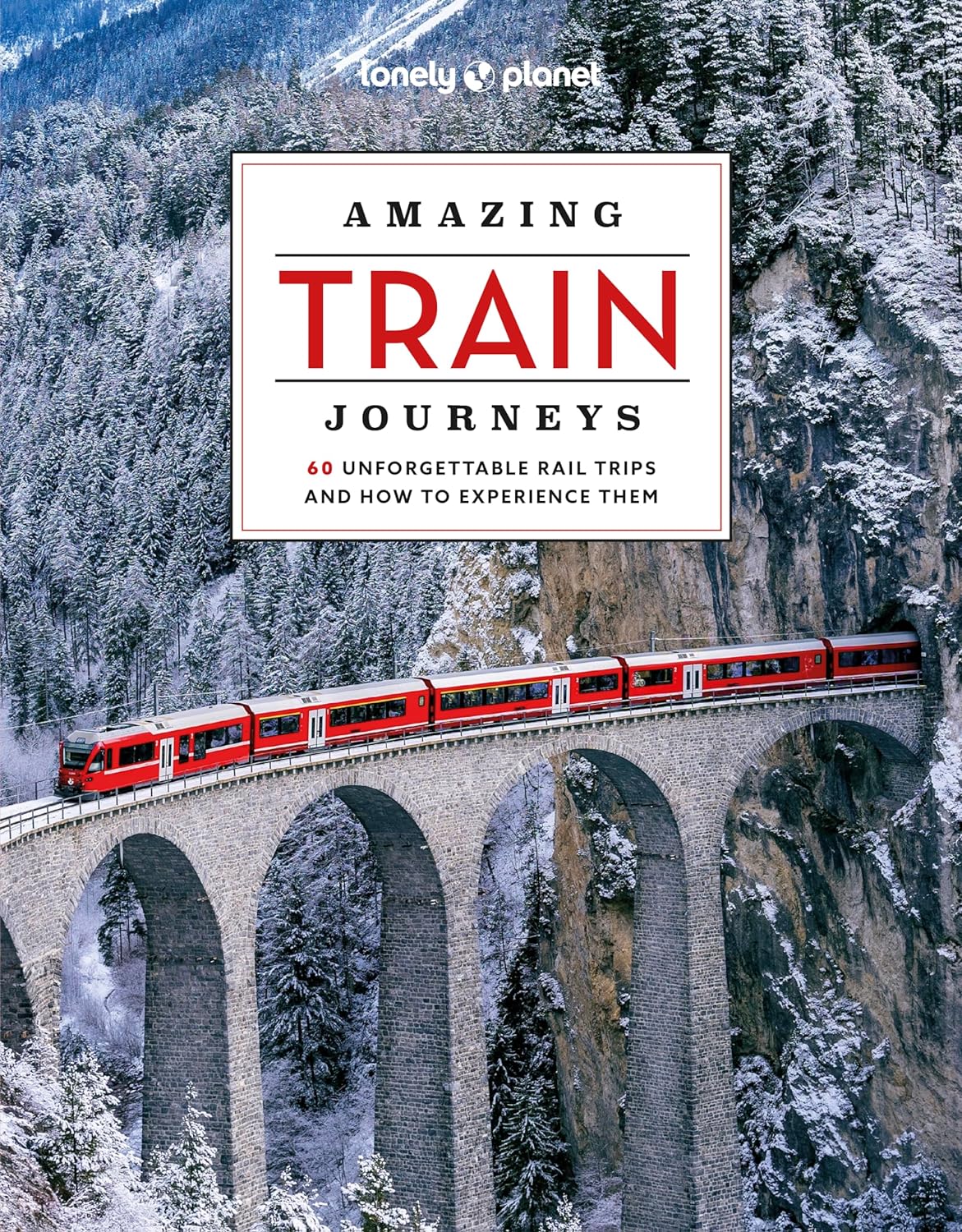 Lonely Planet Amazing Train Journeys