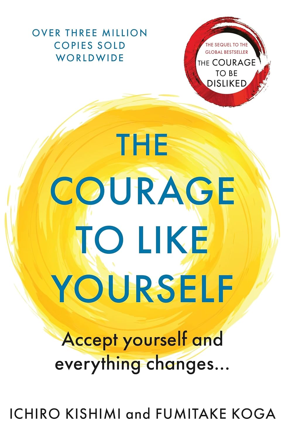 The Courage To Like Yourself : Accept Yourself and Everything Changes
