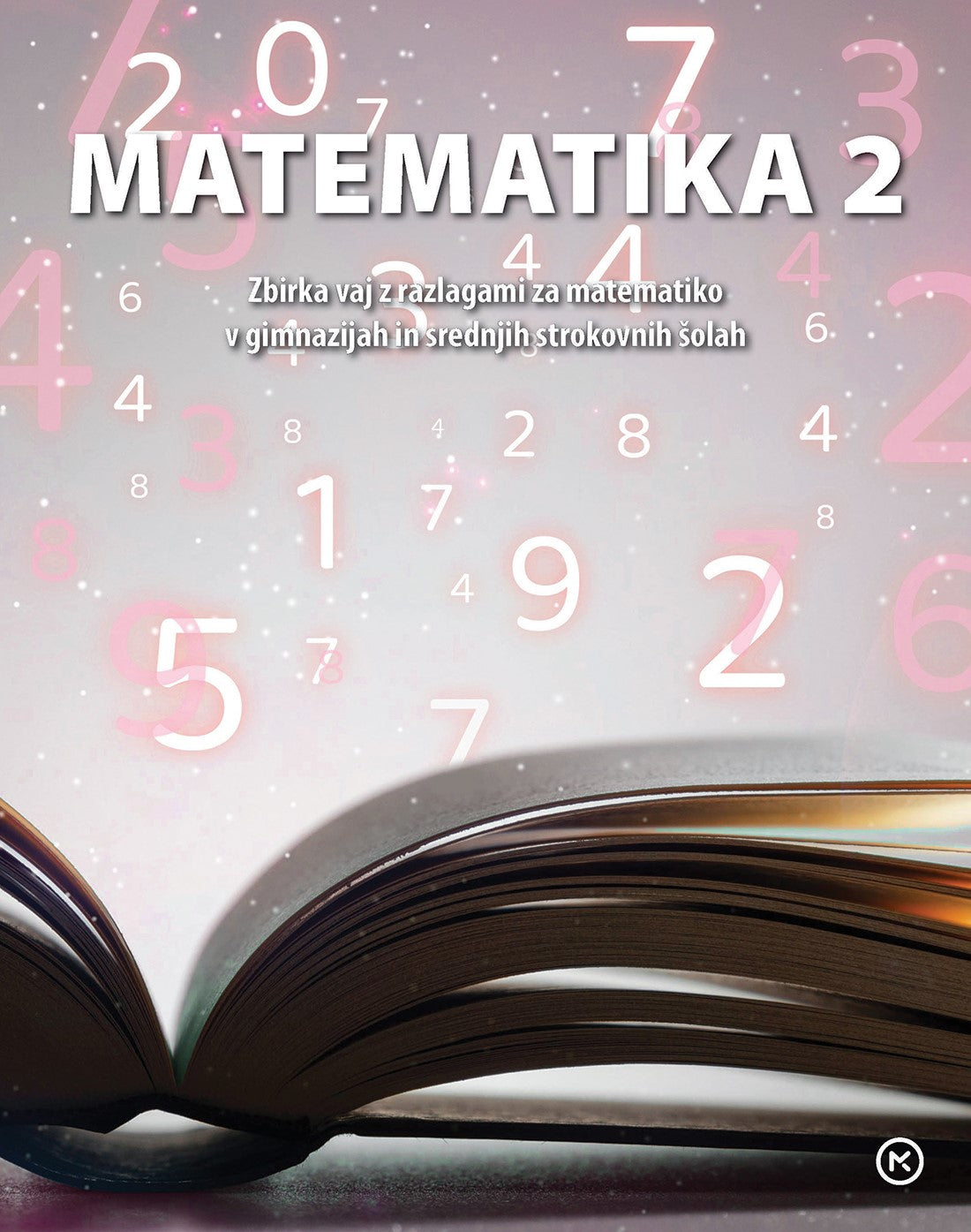 Matematika 2: zbirka vaj z razlagami za matematiko v gimnazijah in srednjih strokovnih šolah