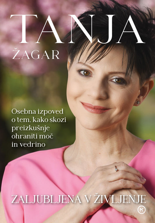 Tanja Žagar: Zaljubljena v življenje (PODPISANA knjiga*)