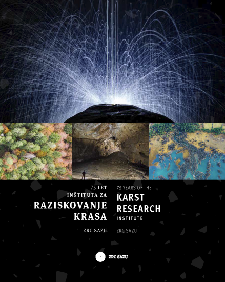 75 let Inštituta za raziskovanje krasa ZRC SAZU / 75 years of the Karst Research Institute ZRC SAZU