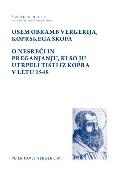 Osem obramb Vergerija, koprskega škofa. O nesreči in preganjanju, ki so ju utrpeli tisti iz Kopra v letu 1548