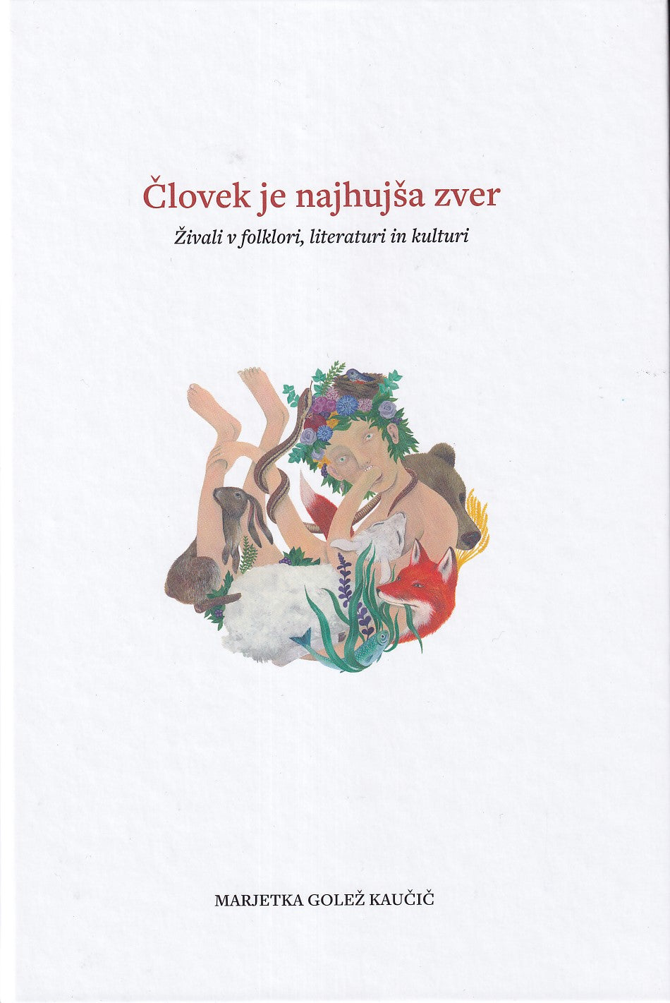 Človek je najhujša zver: živali v folklori, literaturi in kulturi