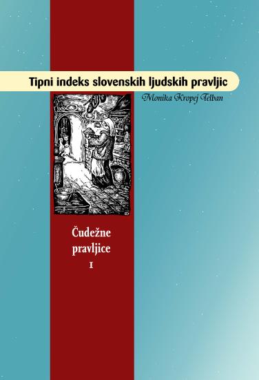 Tipni indeks slovenskih ljudskih pravljic 1: Čudežne pravljice