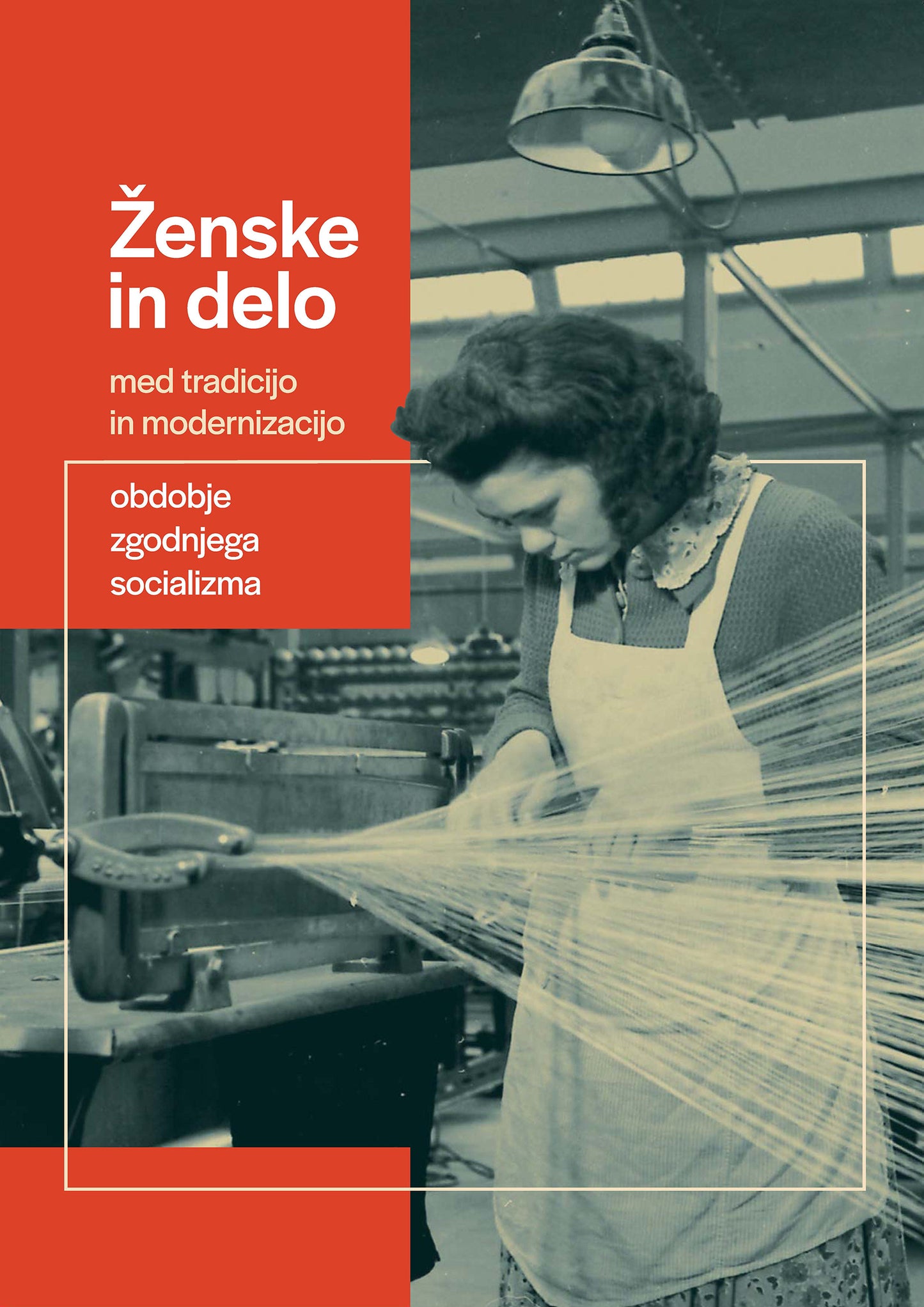 Ženske in delo : med tradicijo in modernizacijo : obdobje zgodnjega socializma