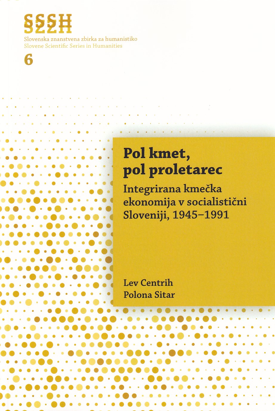 Pol kmet, pol proletarec: integrirana kmečka ekonomija v socialistični Sloveniji, 1945-1991