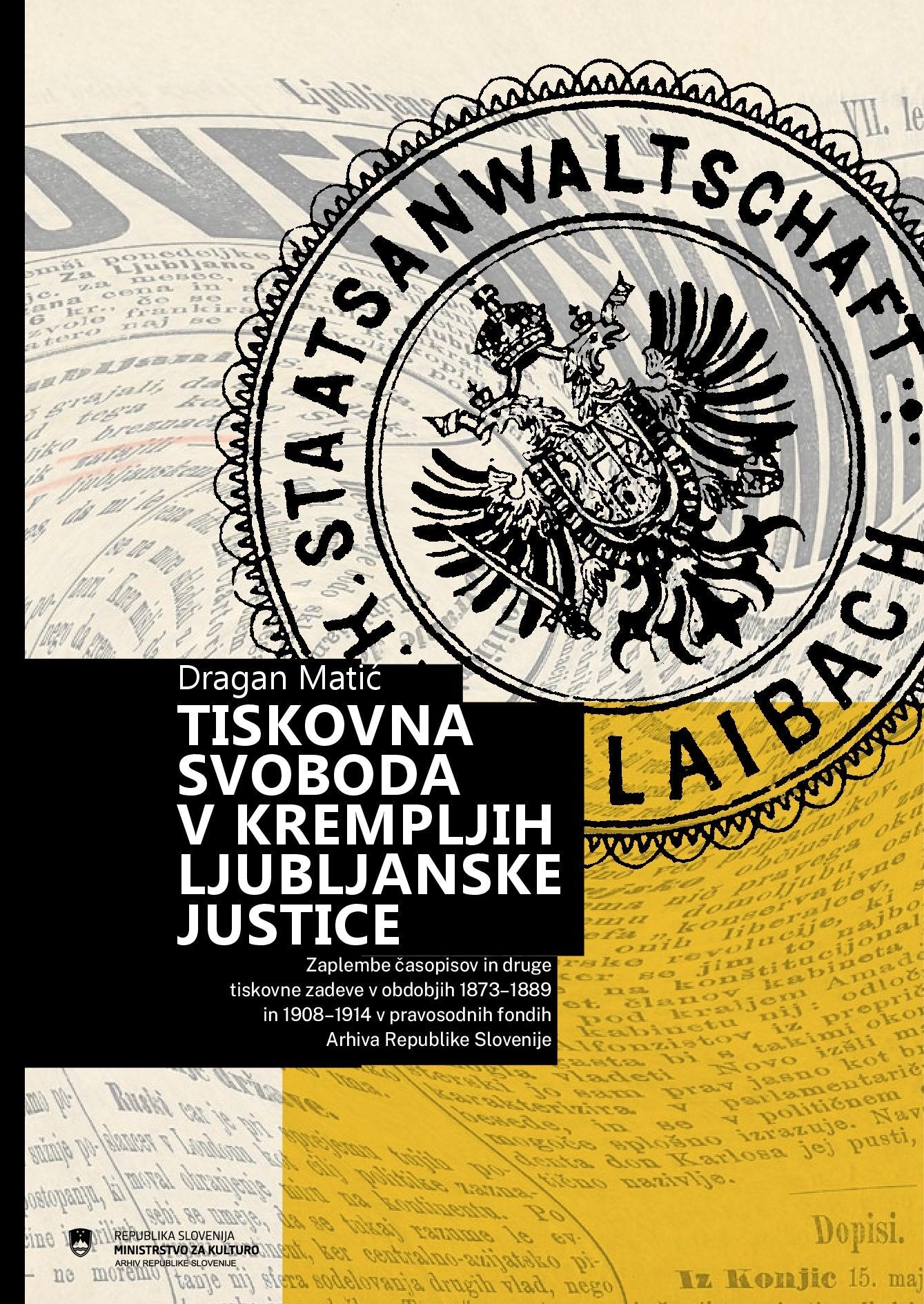 Tiskovna svoboda v krempljih ljubljanske justice: zaplembe časopisov in druge tiskovne zadeve v obdobjih 1873-1889 in 1908-1914 v pravosodnih fondih Arhiva Republike Slovenije