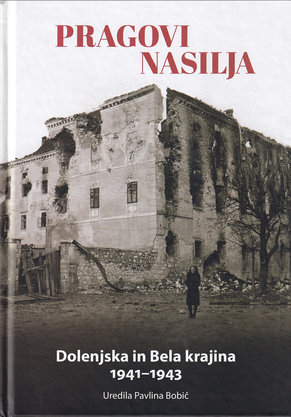 Pragovi nasilja: Dolenjska in Bela krajina 1941-1943