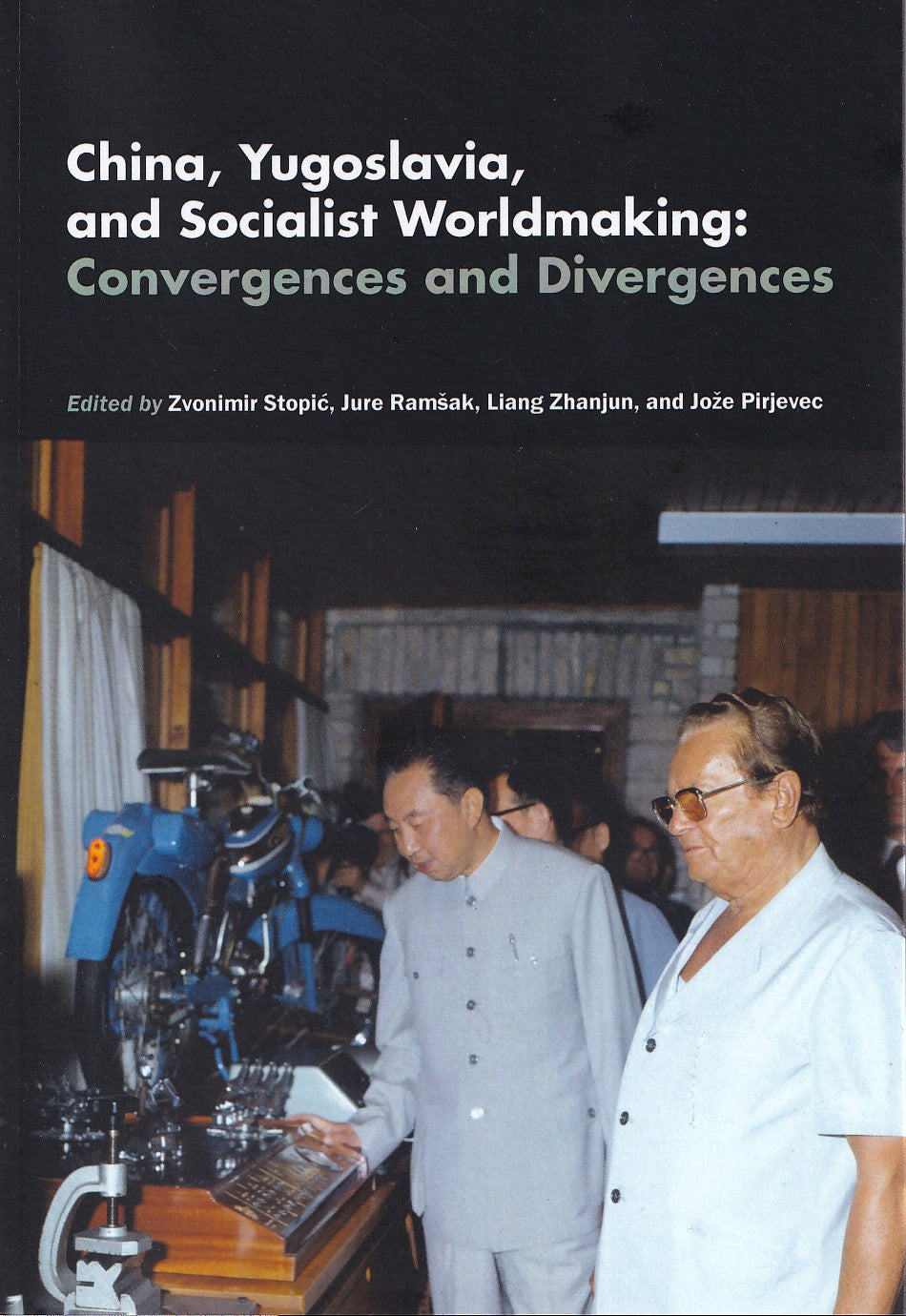 China, Yugoslavia, and Socialist Worldmaking: Convergences and Divergences