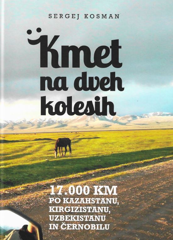 Kmet na dveh kolesih: 17.000 km po Kazahstanu, Kirgizistanu, Uzbekistanu in Černobilu