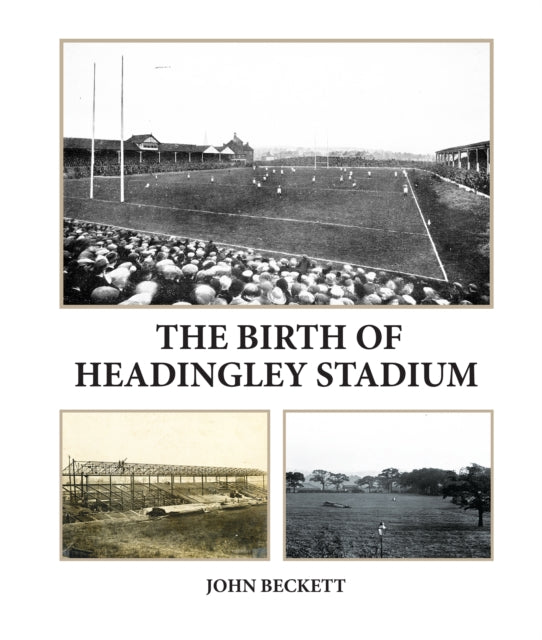 Birth of Headingley Stadium