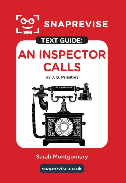 SnapRevise An Inspector Calls by J. B. Priestley Text Guide