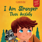 I Am Stronger Than Anxiety - Children's Book about Overcoming Worries, Stress and Fear (World of Kids Emotions)